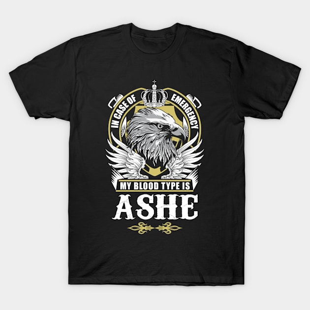 Ashe Name T Shirt - In Case Of Emergency My Blood Type Is Ashe Gift Item T-Shirt by AlyssiaAntonio7529